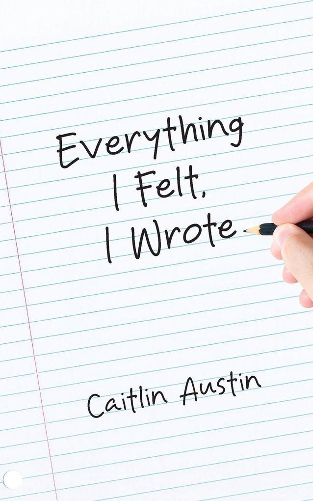 Everything I Felt I Wrote