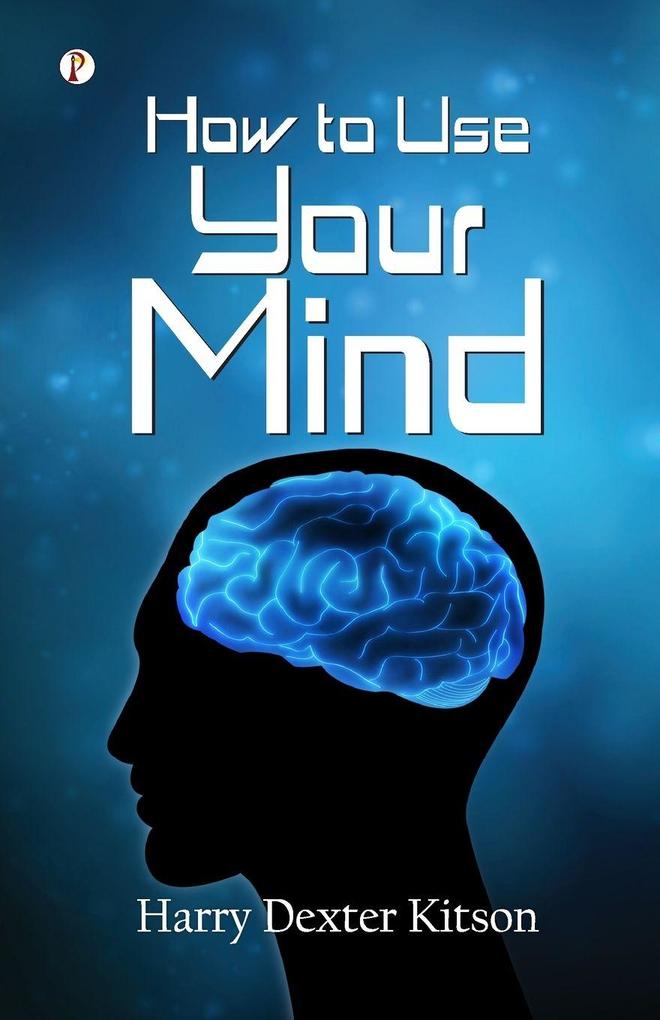 How to Use Your Mind