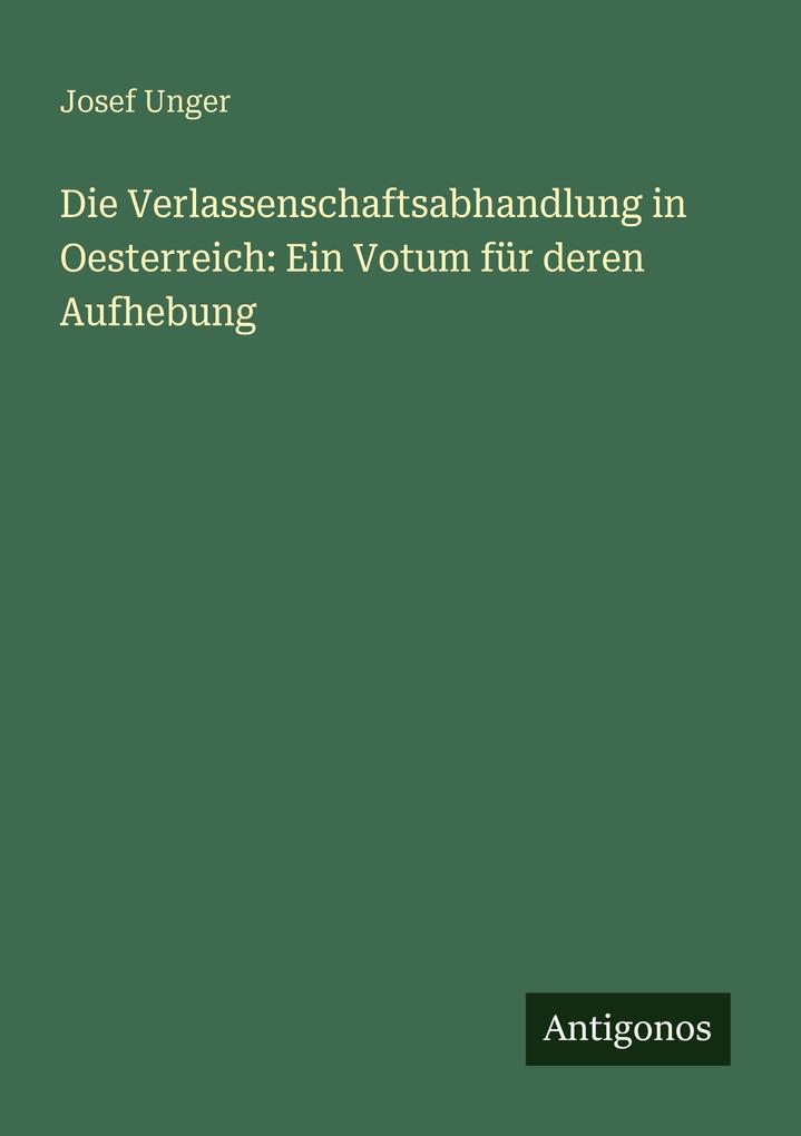 Die Verlassenschaftsabhandlung in Oesterreich: Ein Votum für deren Aufhebung