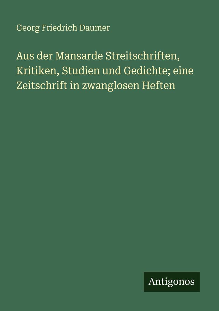 Aus der Mansarde Streitschriften Kritiken Studien und Gedichte; eine Zeitschrift in zwanglosen Heften