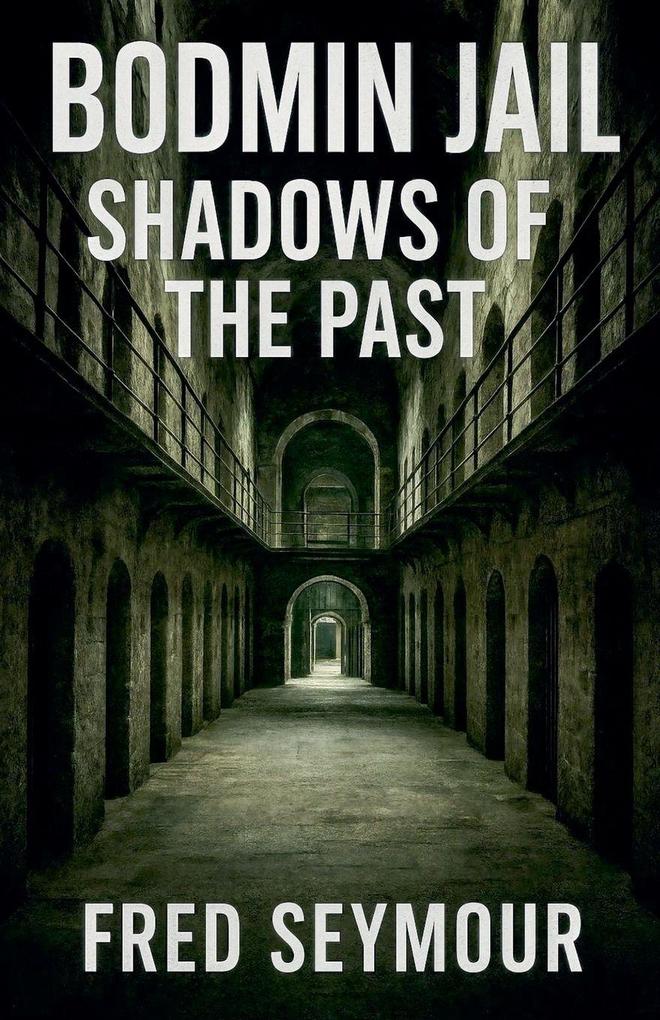 Bodmin Jail Shadows Of The Past