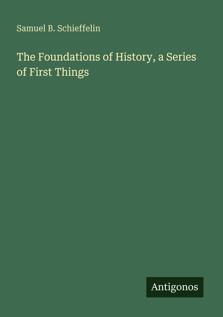 The Foundations of History a Series of First Things