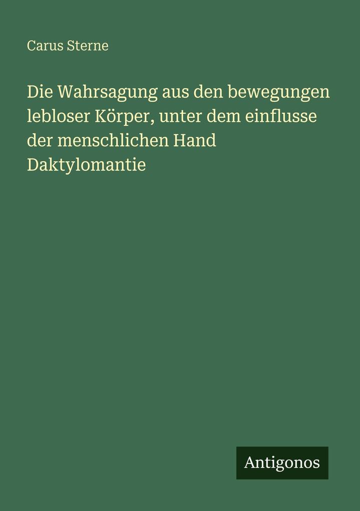Die Wahrsagung aus den bewegungen lebloser Körper unter dem einflusse der menschlichen Hand Daktylomantie