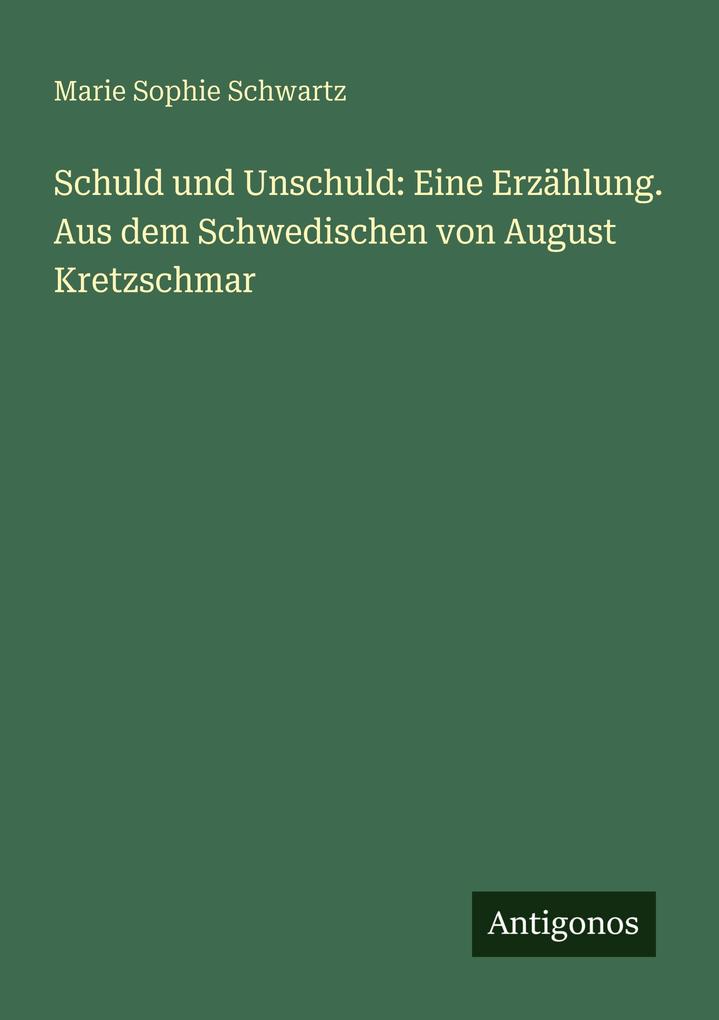 Schuld und Unschuld: Eine Erzählung. Aus dem Schwedischen von August Kretzschmar