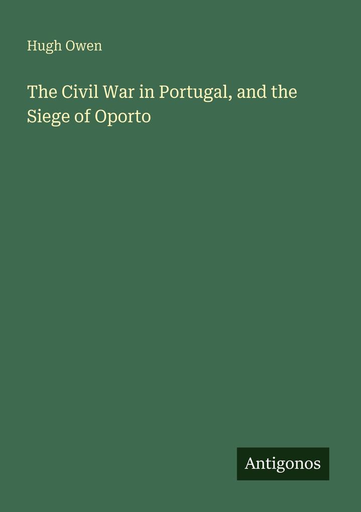 The Civil War in Portugal and the Siege of Oporto