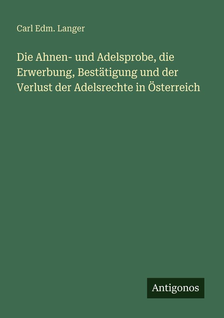 Die Ahnen- und Adelsprobe die Erwerbung Bestätigung und der Verlust der Adelsrechte in Österreich