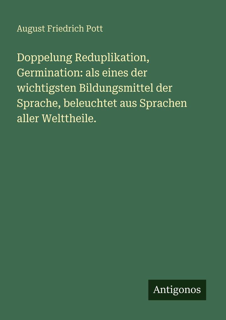 Doppelung Reduplikation Germination: als eines der wichtigsten Bildungsmittel der Sprache beleuchtet aus Sprachen aller Welttheile.
