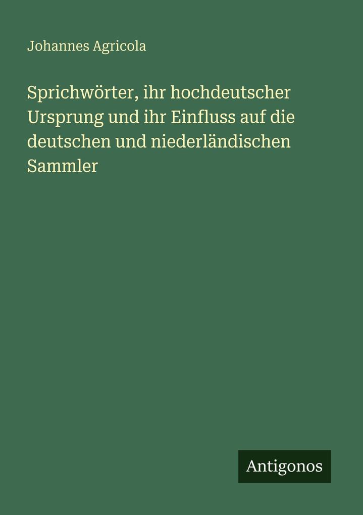 Sprichwörter ihr hochdeutscher Ursprung und ihr Einfluss auf die deutschen und niederländischen Sammler