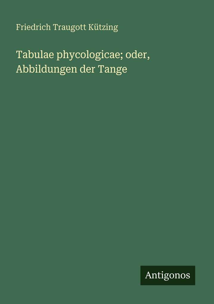 Tabulae phycologicae; oder Abbildungen der Tange