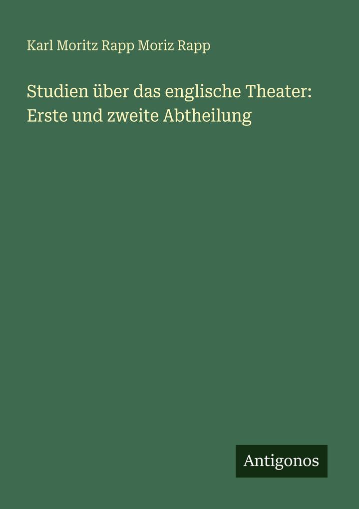 Studien über das englische Theater: Erste und zweite Abtheilung