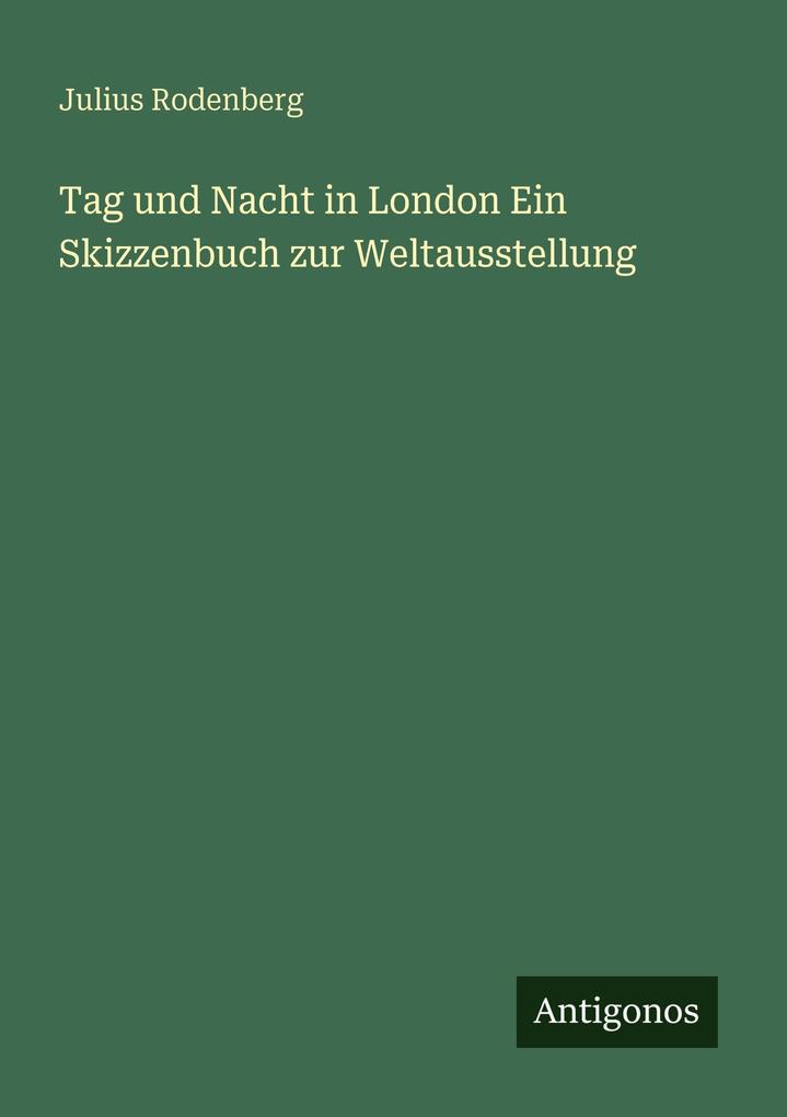 Tag und Nacht in London Ein Skizzenbuch zur Weltausstellung