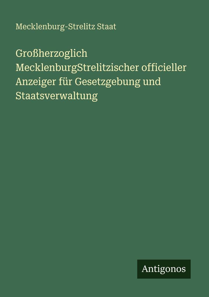 Großherzoglich MecklenburgStrelitzischer officieller Anzeiger für Gesetzgebung und Staatsverwaltung