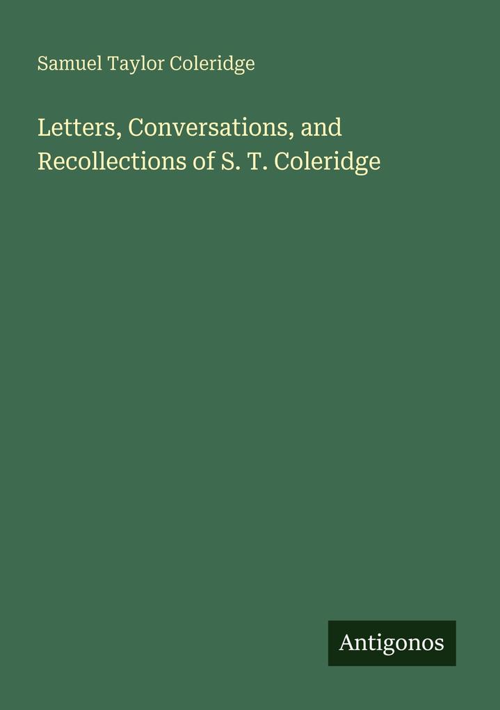 Letters Conversations and Recollections of S. T. Coleridge