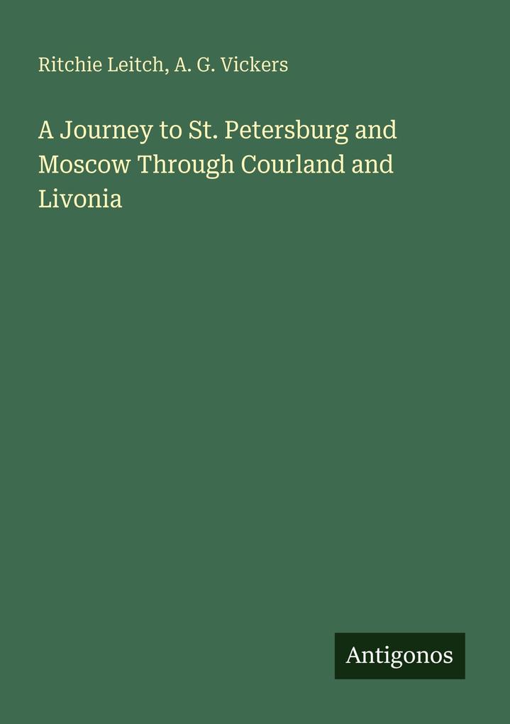 A Journey to St. Petersburg and Moscow Through Courland and Livonia