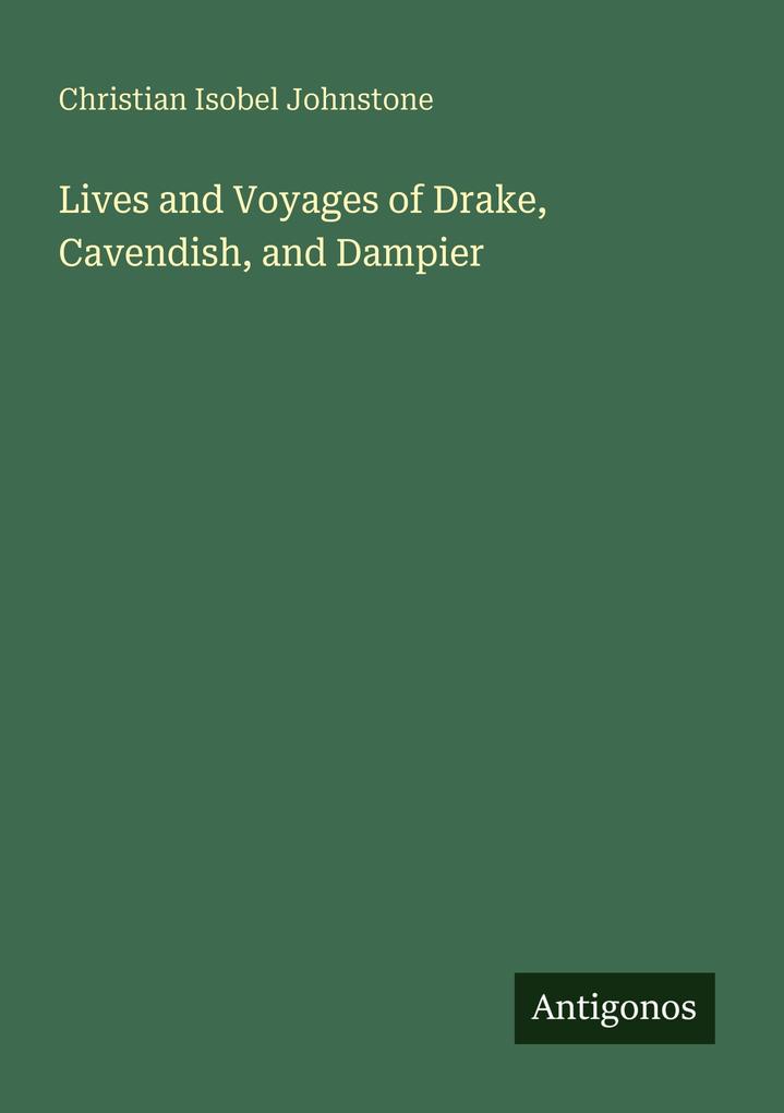 Lives and Voyages of Drake Cavendish and Dampier