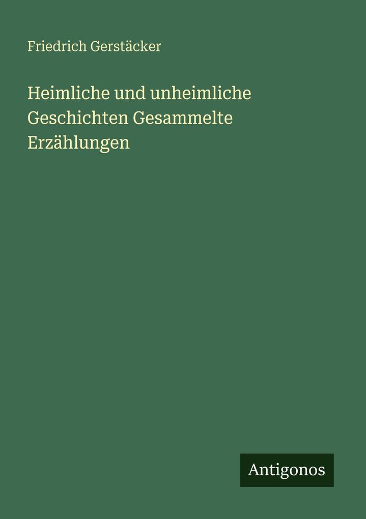 Heimliche und unheimliche Geschichten Gesammelte Erzählungen