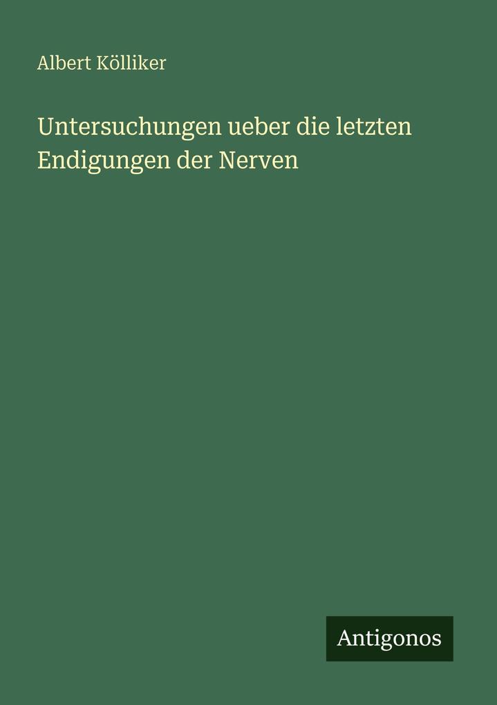 Untersuchungen ueber die letzten Endigungen der Nerven