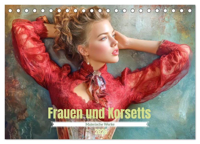 Frauen und Korsetts - Malerische Werke (Tischkalender 2026 DIN A5 quer) CALVENDO Monatskalender