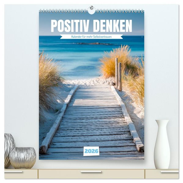 Positiv denken - Kalender für mehr Selbstvertrauen (hochwertiger Premium Wandkalender 2026 DIN A2 hoch) Kunstdruck in Hochglanz