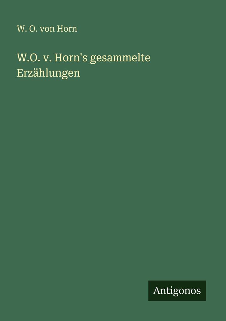 W.O. v. Horn's gesammelte Erzählungen