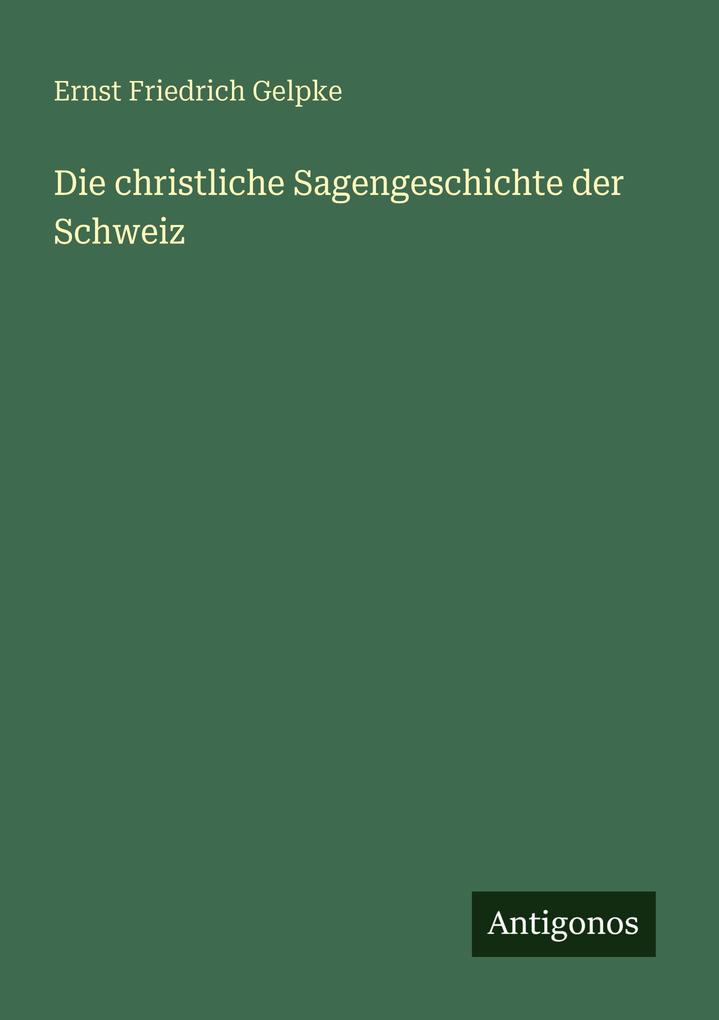 Die christliche Sagengeschichte der Schweiz