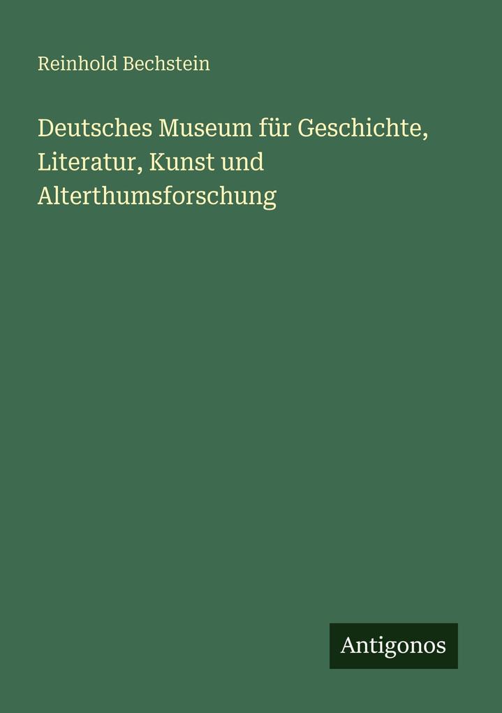 Deutsches Museum für Geschichte Literatur Kunst und Alterthumsforschung
