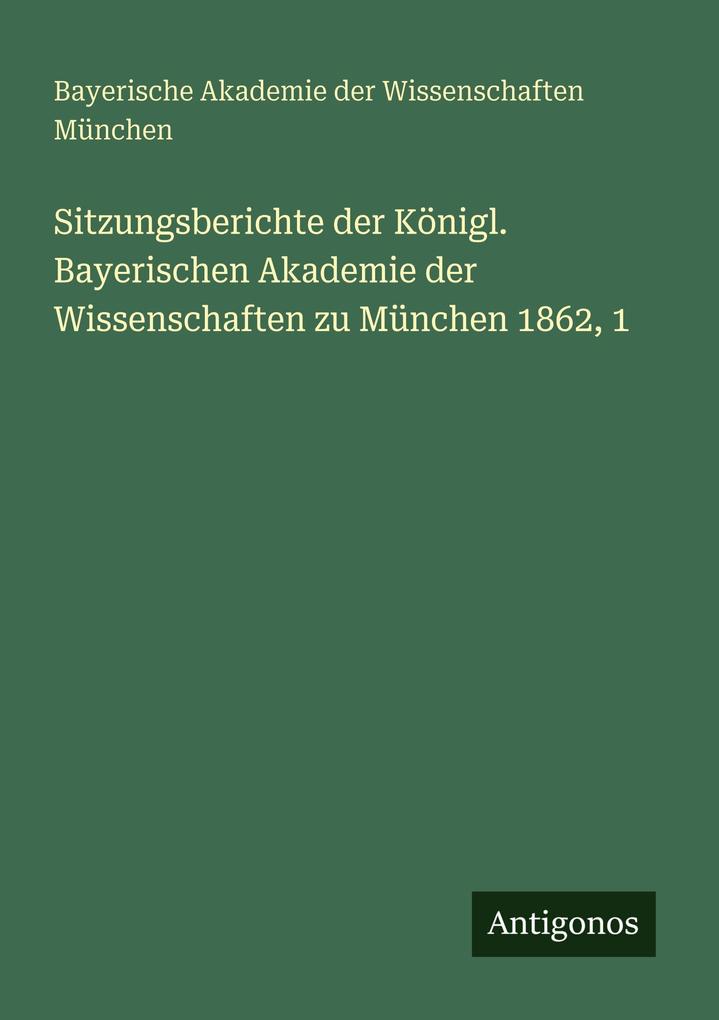 Sitzungsberichte der Königl. Bayerischen Akademie der Wissenschaften zu München 1862 1