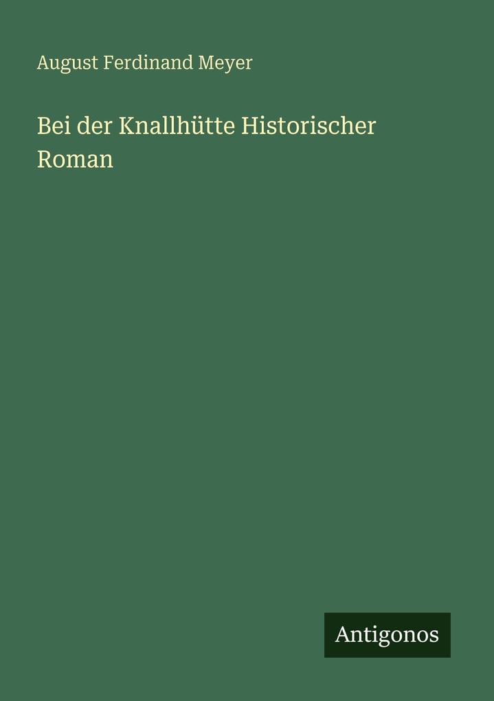Bei der Knallhütte Historischer Roman