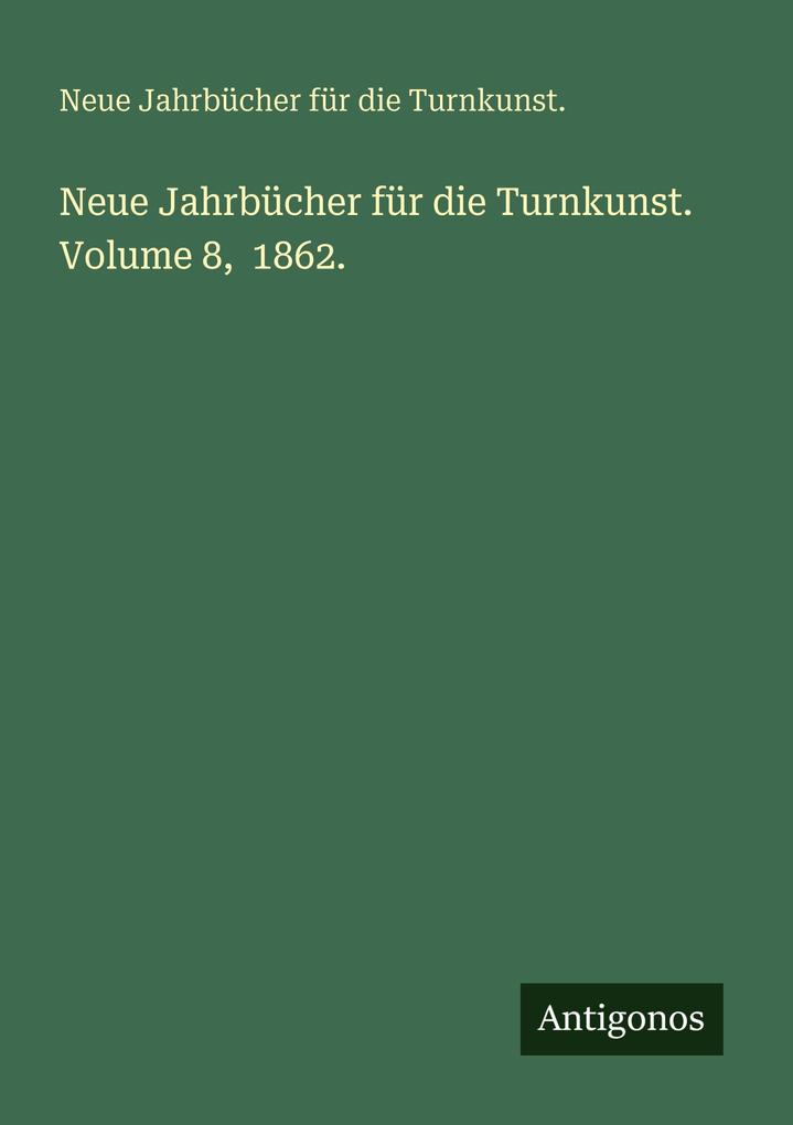 Neue Jahrbücher für die Turnkunst. Volume 8 1862.