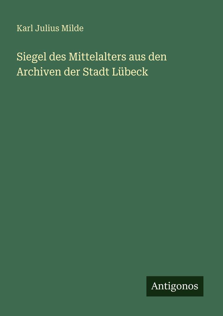 Siegel des Mittelalters aus den Archiven der Stadt Lübeck