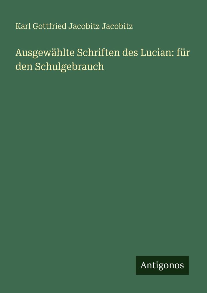 Ausgewählte Schriften des Lucian: für den Schulgebrauch