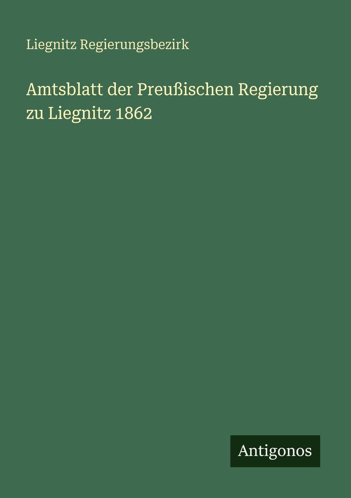 Amtsblatt der Preußischen Regierung zu Liegnitz 1862