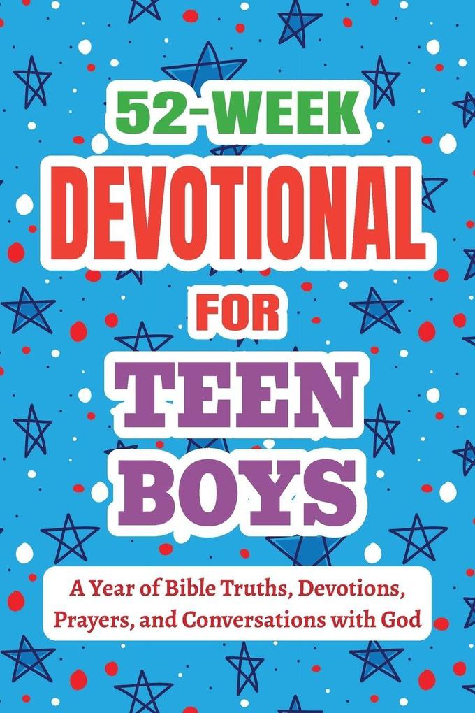 52-Week Devotional for Teen Boys - A Year of Bible Truths Devotions Prayers and Conversations with God
