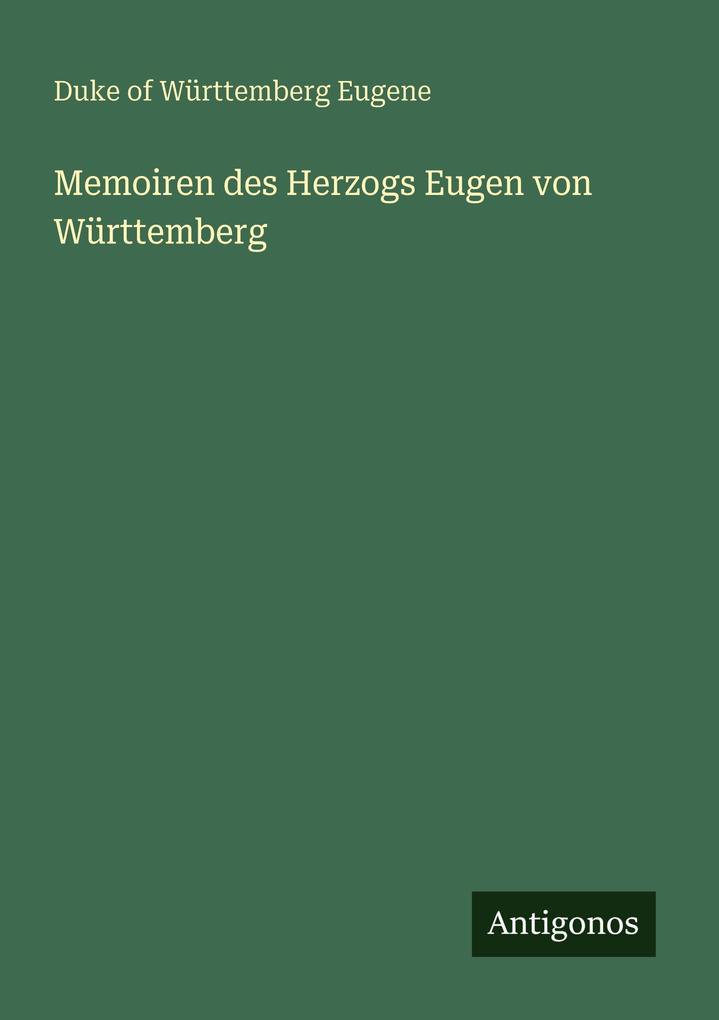 Memoiren des Herzogs Eugen von Württemberg