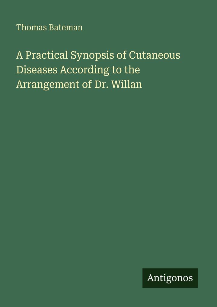 A Practical Synopsis of Cutaneous Diseases According to the Arrangement of Dr. Willan