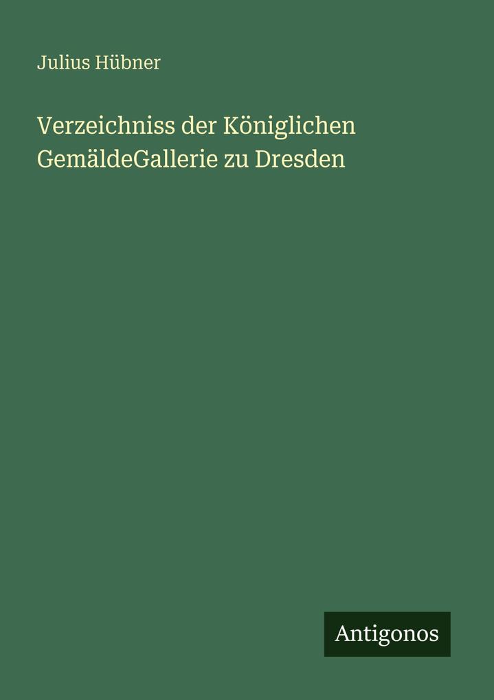 Verzeichniss der Königlichen GemäldeGallerie zu Dresden