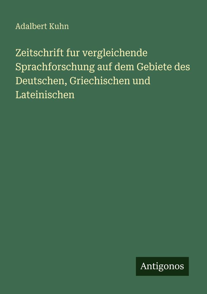 Zeitschrift fur vergleichende Sprachforschung auf dem Gebiete des Deutschen Griechischen und Lateinischen