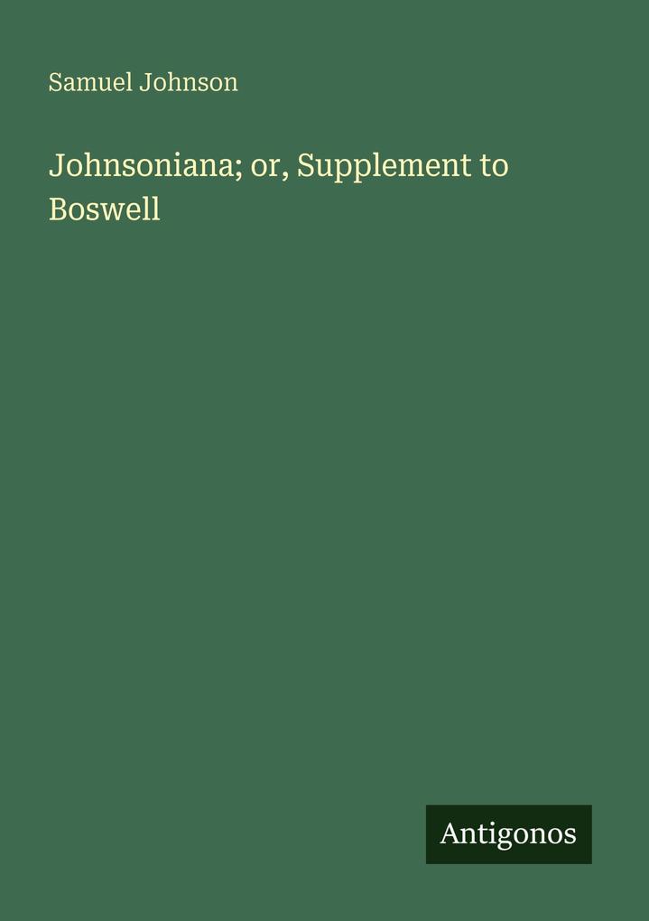 Johnsoniana; or Supplement to Boswell