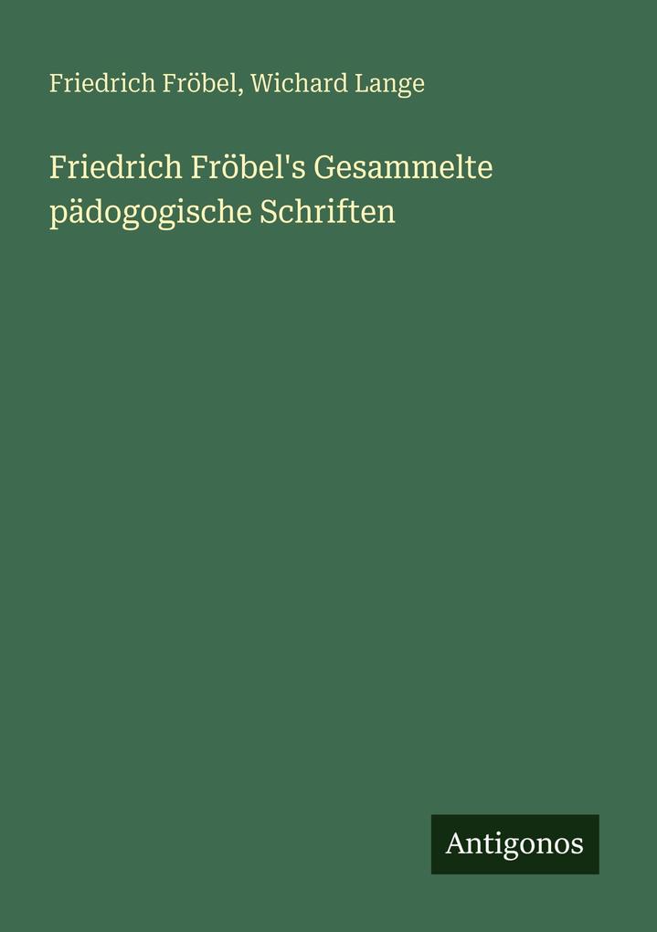 Friedrich Fröbel's Gesammelte pädogogische Schriften