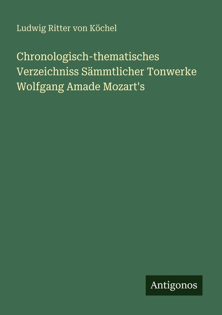 Chronologisch-thematisches Verzeichniss Sämmtlicher Tonwerke Wolfgang Amade Mozart's