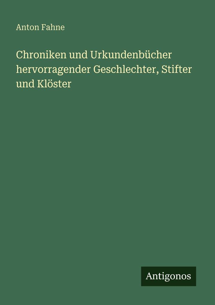 Chroniken und Urkundenbücher hervorragender Geschlechter Stifter und Klöster