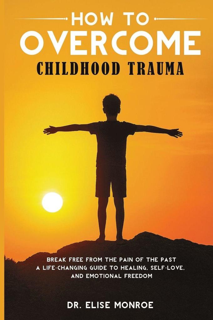 How to Overcome Childhood Trauma