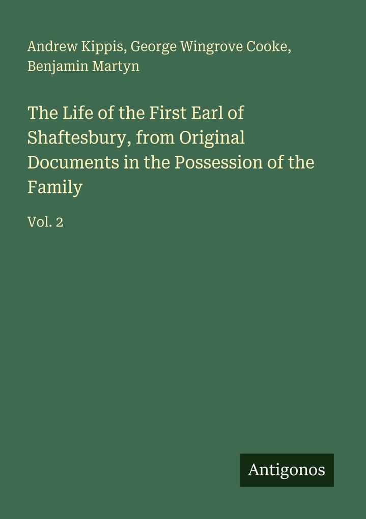 The Life of the First Earl of Shaftesbury from Original Documents in the Possession of the Family