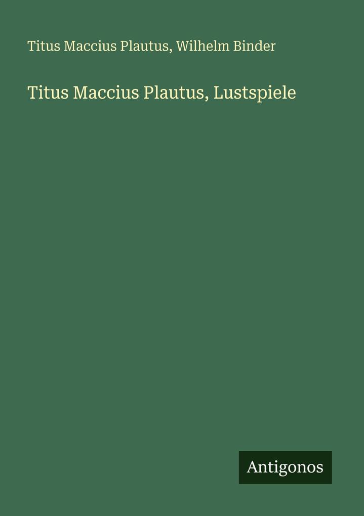 Titus Maccius Plautus Lustspiele