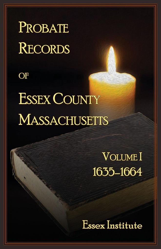 Probate Records of Essex County Massachusetts Volume 1 1635-1664