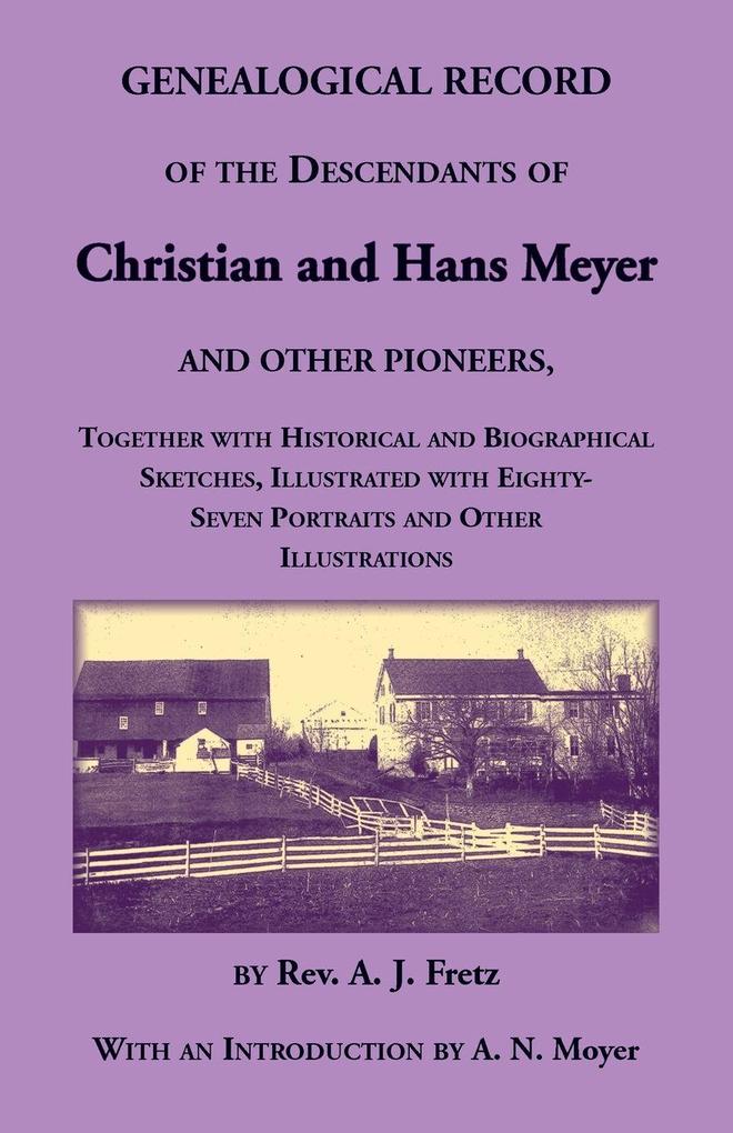 Genealogical Record of the Descendants of Christian and Hans Meyer and Other Pioneers