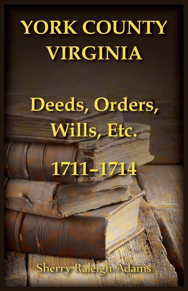 York County Virginia Deeds Orders Wills Etc. 1711-1714