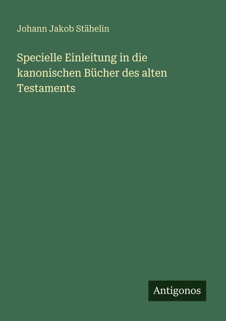Specielle Einleitung in die kanonischen Bücher des alten Testaments