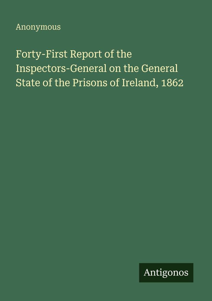 Forty-First Report of the Inspectors-General on the General State of the Prisons of Ireland 1862