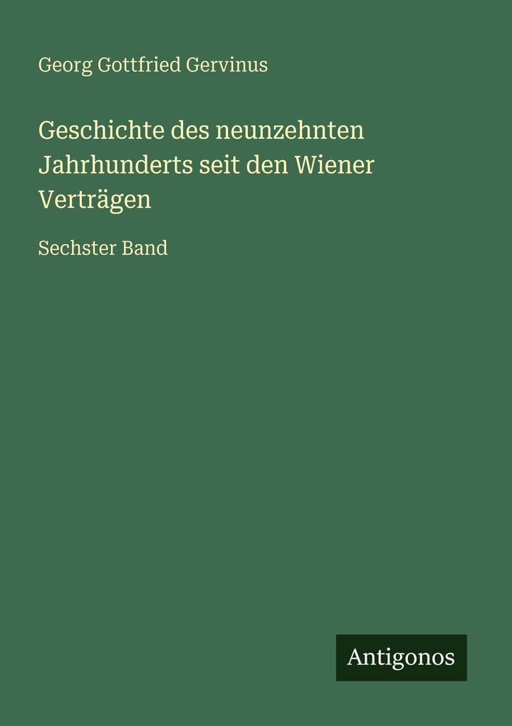 Geschichte des neunzehnten Jahrhunderts seit den Wiener Verträgen